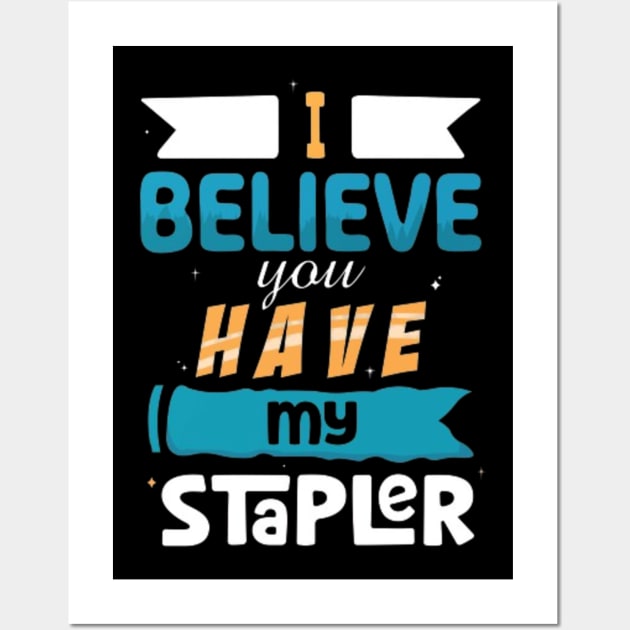 I Believe You Have My Stapler Wall Art by Geminiguys